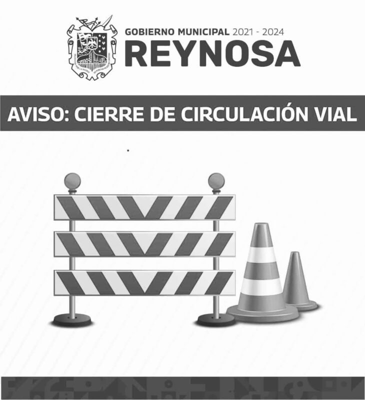 Garantiza Gobierno de Reynosa seguridad de ciudadanos ante cierre parcial de vialidad